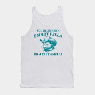 You're Either A Smart Fella Or A Fart Smella Funny Possum Tank Top